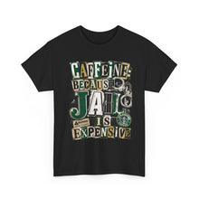Load image into Gallery viewer, Caffeine: Because Jail Is Expensive Funny Coffee Lover T-Shirt | Ransom Note Graphic Unisex Heavy Cotton Tee