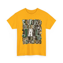 Load image into Gallery viewer, Caffeine: Because Jail Is Expensive Funny Coffee Lover T-Shirt | Ransom Note Graphic Unisex Heavy Cotton Tee