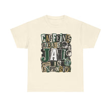 Load image into Gallery viewer, Caffeine: Because Jail Is Expensive Funny Coffee Lover T-Shirt | Ransom Note Graphic Unisex Heavy Cotton Tee
