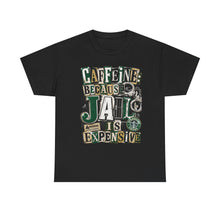 Load image into Gallery viewer, Caffeine: Because Jail Is Expensive Funny Coffee Lover T-Shirt | Ransom Note Graphic Unisex Heavy Cotton Tee