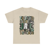 Load image into Gallery viewer, Caffeine: Because Jail Is Expensive Funny Coffee Lover T-Shirt | Ransom Note Graphic Unisex Heavy Cotton Tee
