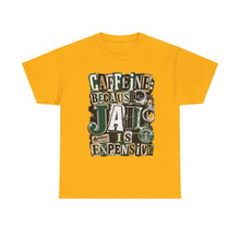 Load image into Gallery viewer, Caffeine: Because Jail Is Expensive Funny Coffee Lover T-Shirt | Ransom Note Graphic Unisex Heavy Cotton Tee

