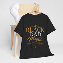Load image into Gallery viewer, Black Dad Magic T-Shirt | Love Lead Legacy Father's Day Heavy Cotton Tee
