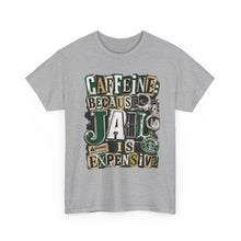 Load image into Gallery viewer, Caffeine: Because Jail Is Expensive Funny Coffee Lover T-Shirt | Ransom Note Graphic Unisex Heavy Cotton Tee
