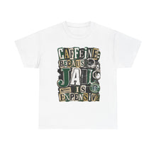 Load image into Gallery viewer, Caffeine: Because Jail Is Expensive Funny Coffee Lover T-Shirt | Ransom Note Graphic Unisex Heavy Cotton Tee
