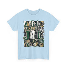 Load image into Gallery viewer, Caffeine: Because Jail Is Expensive Funny Coffee Lover T-Shirt | Ransom Note Graphic Unisex Heavy Cotton Tee
