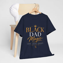 Load image into Gallery viewer, Black Dad Magic T-Shirt | Love Lead Legacy Father's Day Heavy Cotton Tee
