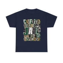 Load image into Gallery viewer, Caffeine: Because Jail Is Expensive Funny Coffee Lover T-Shirt | Ransom Note Graphic Unisex Heavy Cotton Tee
