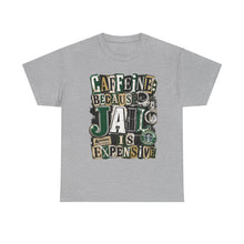 Load image into Gallery viewer, Caffeine: Because Jail Is Expensive Funny Coffee Lover T-Shirt | Ransom Note Graphic Unisex Heavy Cotton Tee
