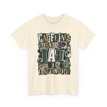 Load image into Gallery viewer, Caffeine: Because Jail Is Expensive Funny Coffee Lover T-Shirt | Ransom Note Graphic Unisex Heavy Cotton Tee
