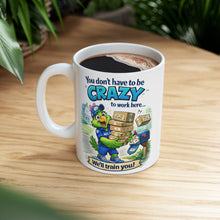 Load image into Gallery viewer, You Don’t Have to Be Crazy Mug – Funny Work Coffee Cup (11oz / 15oz)
