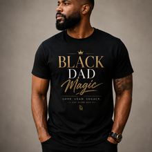 Load image into Gallery viewer, Black Dad Magic T-Shirt | Love Lead Legacy Father's Day Heavy Cotton Tee
